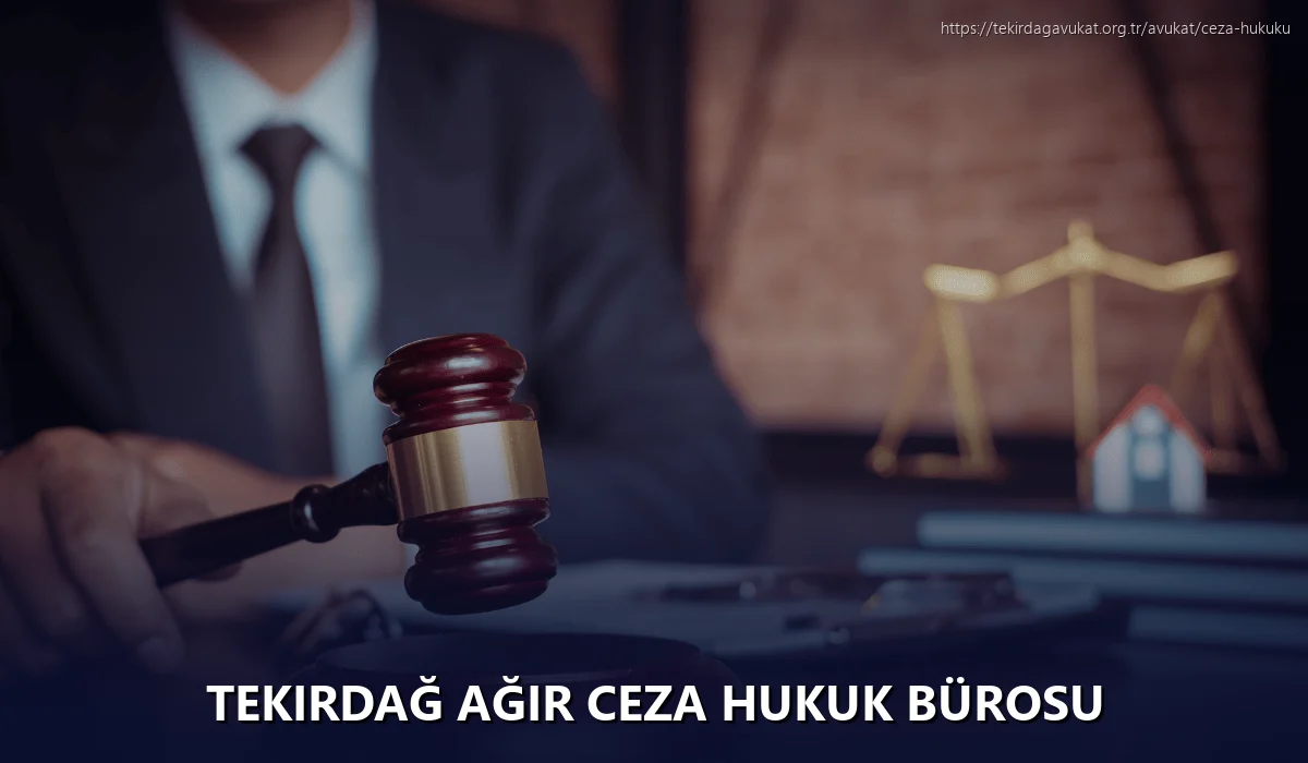Tekirdağ Ağır Ceza Hukuk Bürosu