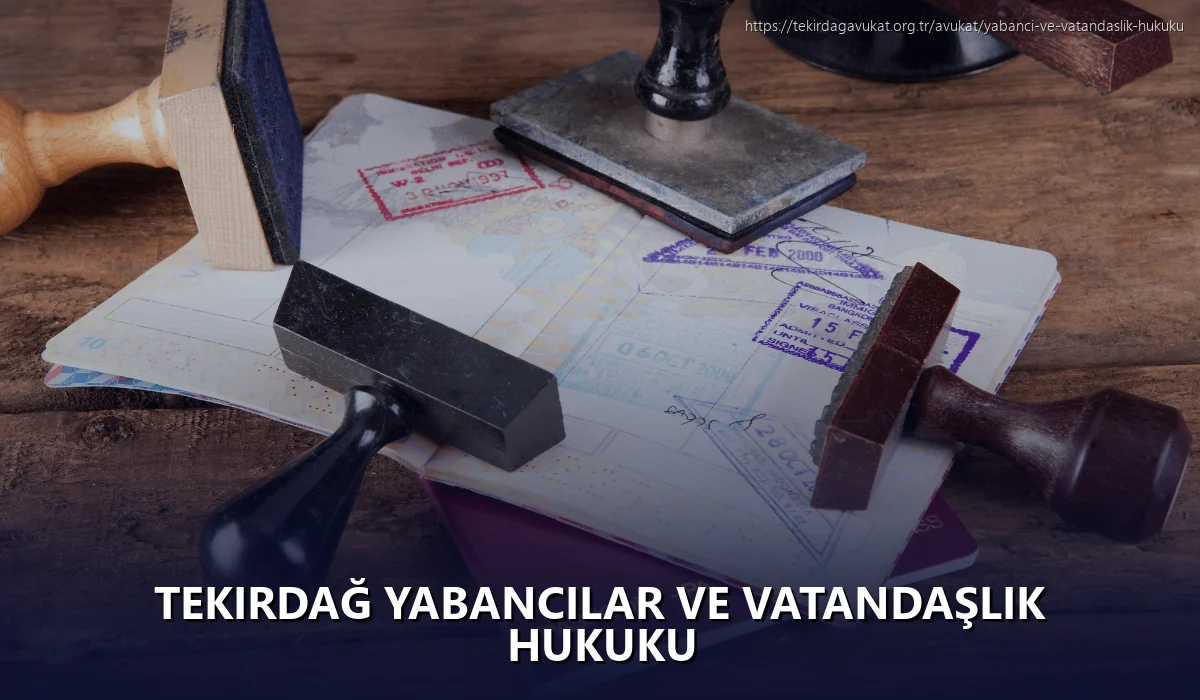 Tekirdağ Yabancılar ve Vatandaşlık Hukuku
